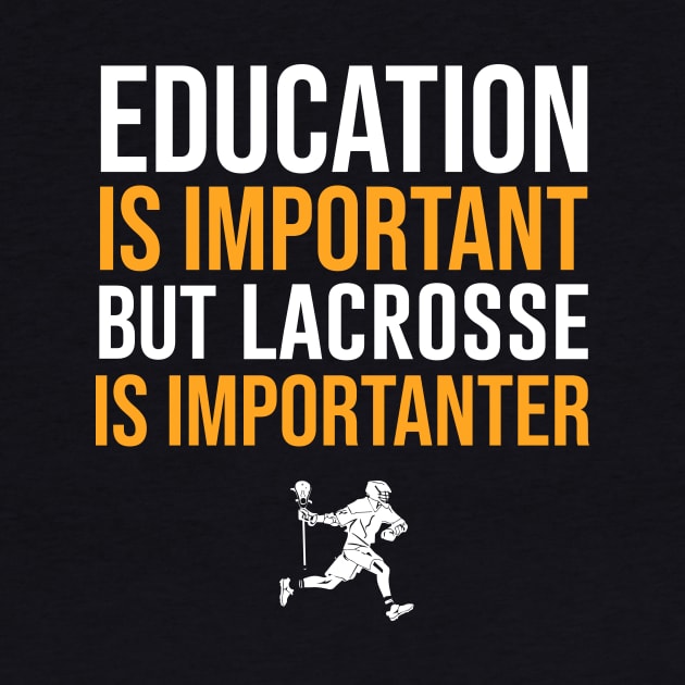 Education Is Important But Lacrosse Is Importanter by sunima